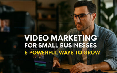 5 Powerful Ways Video Marketing Helps Small Businesses Grow